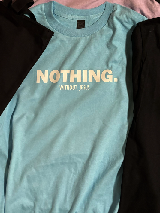 Sky Blue “Nothing Without Jesus” Tee